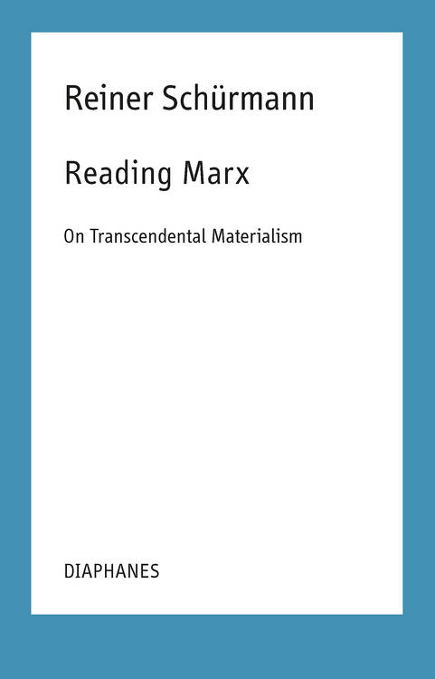 Nicolas Schneider (Hg.), Reiner Schürmann: Reading Marx