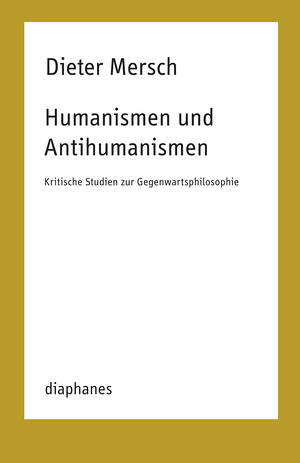 Dieter Mersch: Humanismen und Antihumanismen