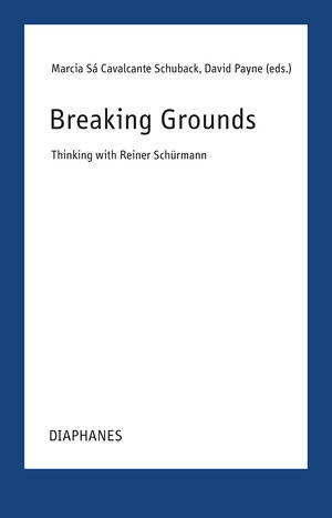 Marcia Sá Cavalcante Schuback (Hg.), David Payne (Hg.): Breaking Grounds